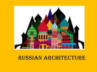 RUSSIAN
ARCHITECTURE




   RUSSIAN ARCHITECTURE
 