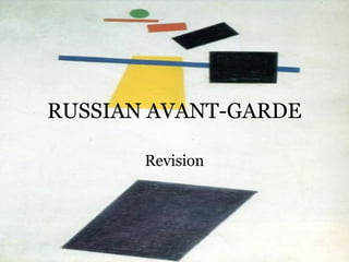 RUSSIAN AVANT-GARDE
Revision
 