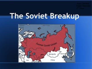 Jose Canales
Kaleb Marcotte
2nd Hour

The Soviet Breakup

 