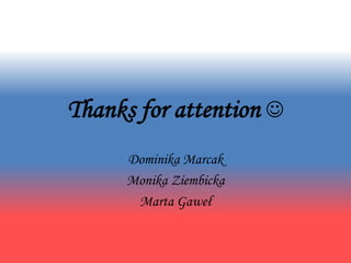 Thanks for attention 
Dominika Marcak
Monika Ziembicka
Marta Gaweł
 