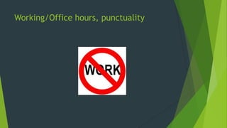 Working/Office hours, punctuality
 