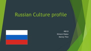 Russian Culture profile
KBI12I
Kliment Riabov
Matvey Titov
 
