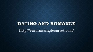 DATING AND ROMANCE
http://russiansinglesmeet.com/
 