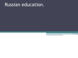 Russian education.

 