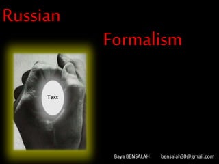 Formalism
Baya BENSALAH bensalah30@gmail.com
Text
Russian
 