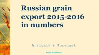 Russian grain
export 2015-2016
in numbers
Analysis & Forecast
www.graindigest.com
 