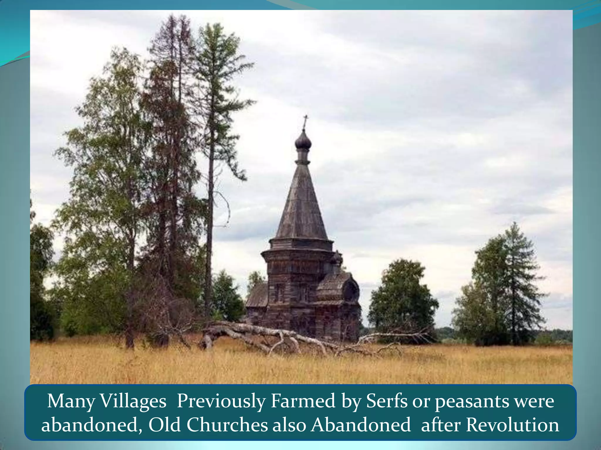 Many Villages Previously Farmed by Serfs or peasants were abandoned, Old Churches also Abandoned after Revolution