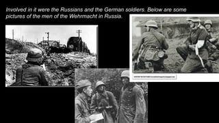 Involved in it were the Russians and the German soldiers. Below are some
pictures of the men of the Wehrmacht in Russia.
 