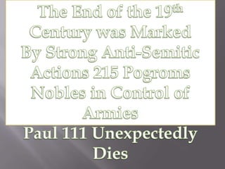 The End of the 19thCentury was Marked By Strong Anti-Semitic Actions 215 PogromsNobles in Control of ArmiesPaul 111 Unexpectedly Dies