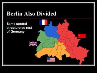 Berlin Also Divided
Same control
structure as rest
of Germany
 