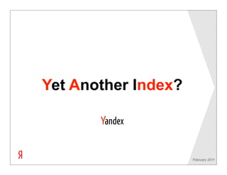Yet Another Index?



                     February 2011
 