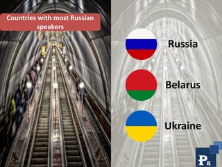 Russia
Belarus
Ukraine
7
Countries with most Russian
speakers
 