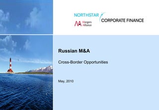 Russian M&A

Cross-Border Opportunities



May, 2010
 