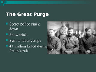 The Great Purge Secret police crack down Show trials Sent to labor camps 4+ million killed during Stalin’s rule 