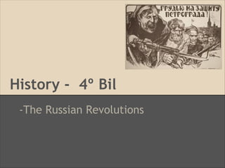 History - 4º Bil
-The Russian Revolutions
 