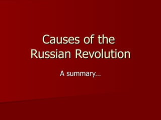 Causes of the  Russian Revolution A summary… 