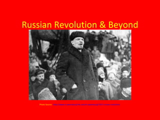 Russian Revolution & Beyond Photo Source:   http://www.st-petersburg-life.com/st-petersburg/1917-russian-revolution   