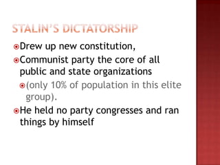  Drew  up new constitution,
 Communist party the core of all
  public and state organizations
  (only 10% of population in this elite
   group).
 He held no party congresses and ran
  things by himself
 