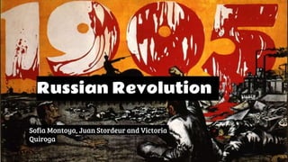 Russian Revolution
Sofia Montoya, Juan Stordeur and Victoria
Quiroga
 