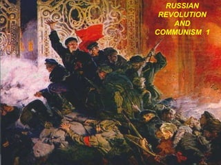 RUSSIAN
REVOLUTION
AND
COMMUNISM 1
 