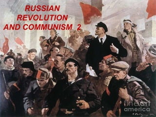 RUSSIAN
REVOLUTION
AND COMMUNISM 2
 