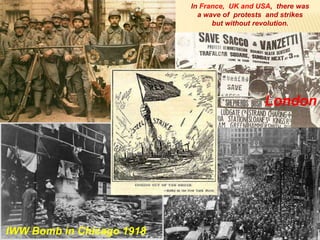 In France, UK and USA, there was
a wave of protests and strikes
but without revolution.
IWW Bomb in Chicago 1918
London
 