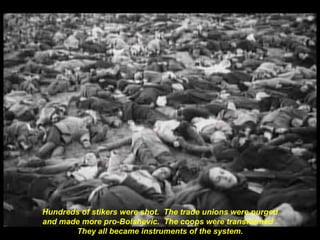 Hundreds of stikers were shot. The trade unions were purged
and made more pro-Bolshevic. The coops were transformed .
They all became instruments of the system.
 