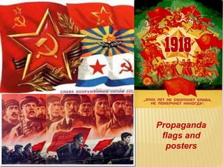 Propaganda
flags and
posters
 