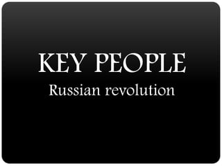 KEY PEOPLE Russian revolution 