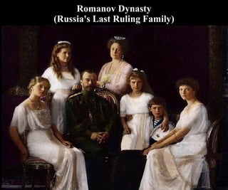 Romanov Dynasty
(Russia's Last Ruling Family)
 