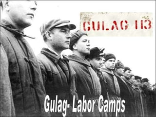 Gulag- Labor Camps 