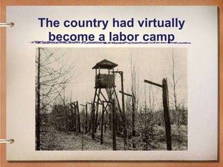 The country had virtually become a labor camp 