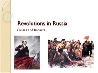 Revolutions in RussiaRevolutions in Russia
Causes and Impacts
 