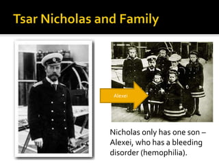 Alexei

Nicholas only has one son –
Alexei, who has a bleeding
disorder (hemophilia).

 