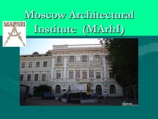 Moscow ArchitecturalMoscow Architectural
InstituteInstitute (MArhI)(MArhI)
 