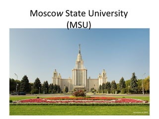 Moscow State University
(MSU)
 