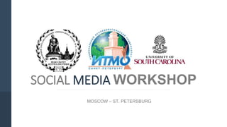 SOCIAL MEDIA WORKSHOP
MOSCOW – ST. PETERSBURG
 