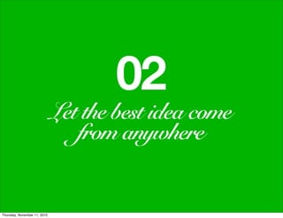 02
                              Let the best idea come
                                 from anywhere


Thursday, Novembe...