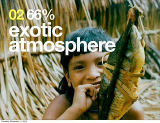 02 66%
       exotic
       atmosphere


Thursday, November 11, 2010
 