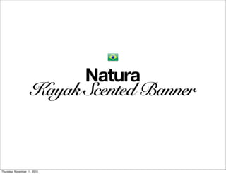 Natura
                     Kayak Scented Banner



Thursday, November 11, 2010
 