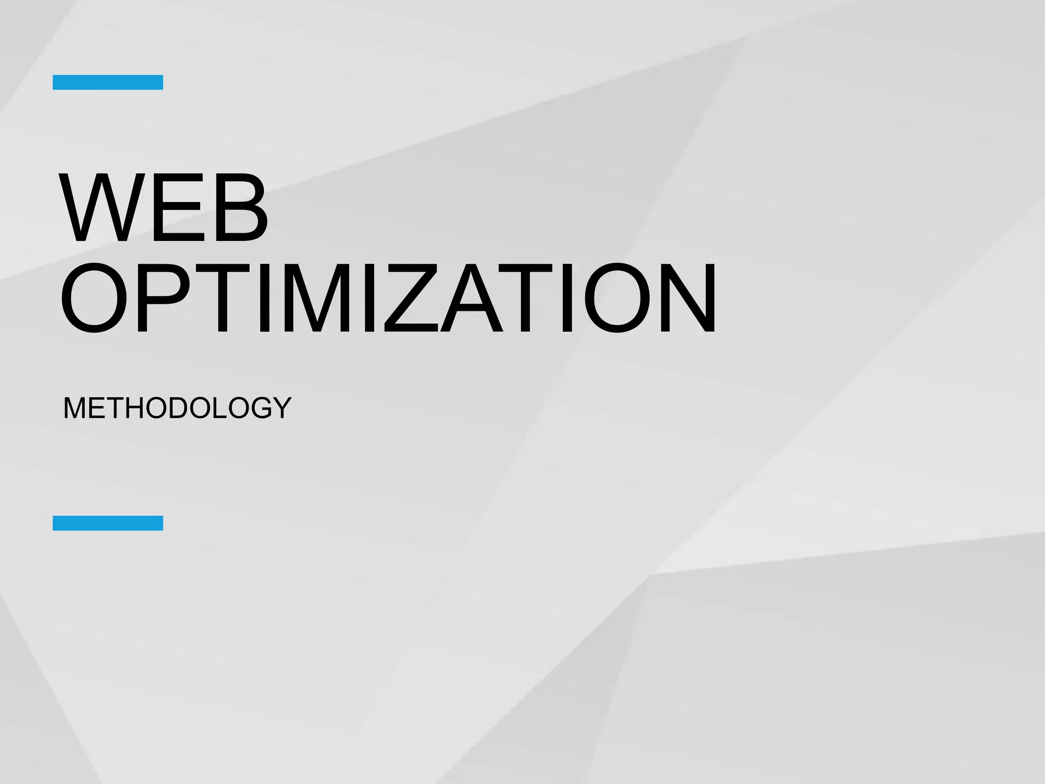 WEB
OPTIMIZATION
METHODOLOGY
 