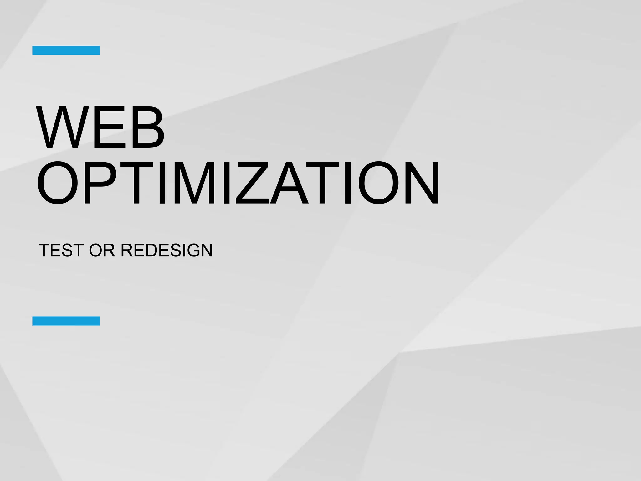 WEB
OPTIMIZATION
TEST OR REDESIGN
 