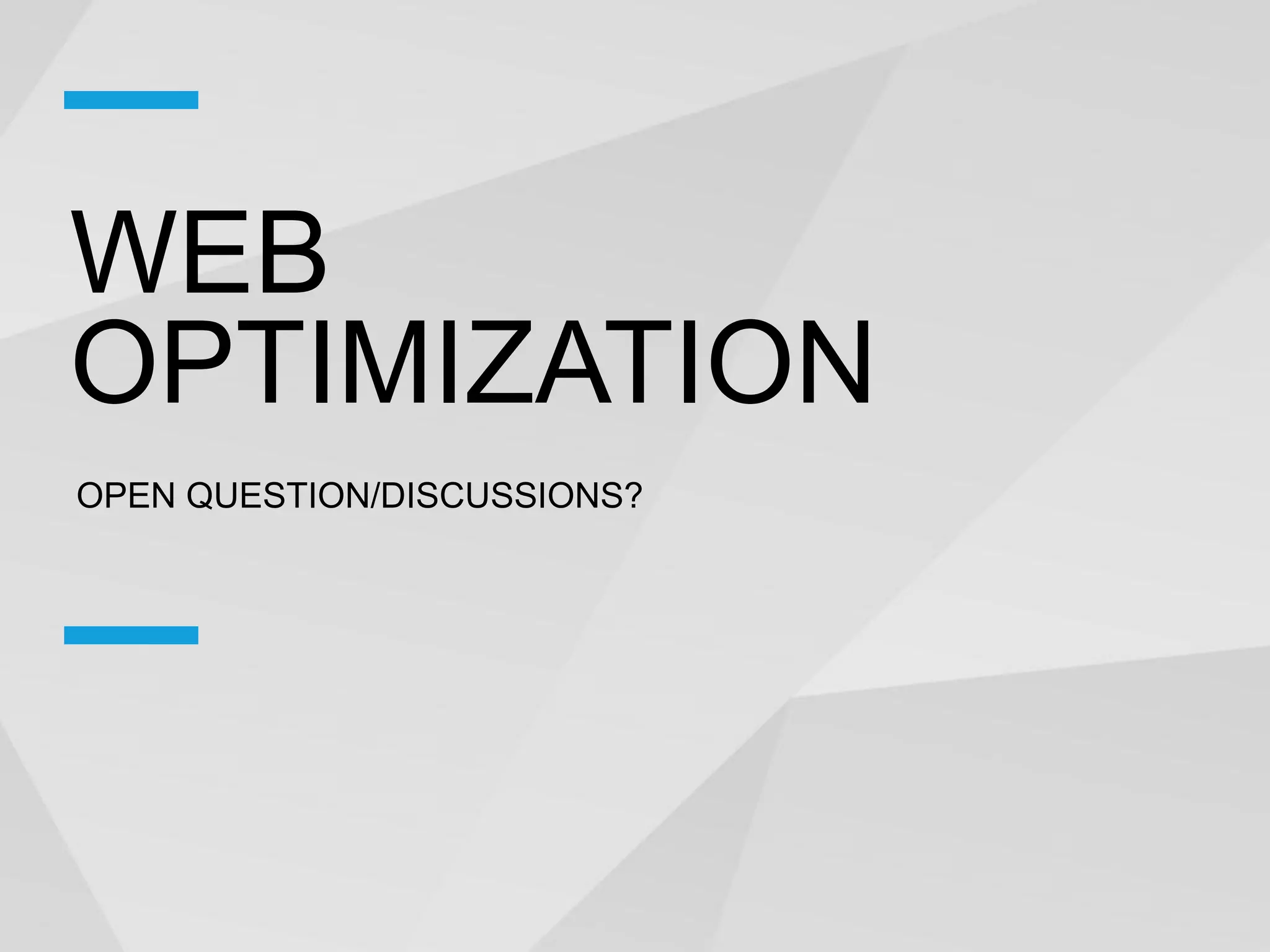 WEB
OPTIMIZATION
OPEN QUESTION/DISCUSSIONS?
 