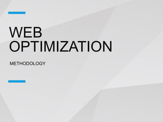 WEB
OPTIMIZATION
METHODOLOGY
 