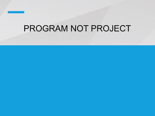 PROGRAM NOT PROJECT
 