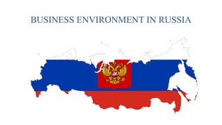 BUSINESS ENVIRONMENT IN RUSSIA
 