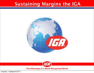 Sustaining Margins the IGA




вторник, 1 февраля 2011 г.
 