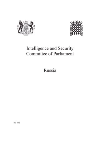 Intelligence and Security
Committee of Parliament
Russia
HC 632
 