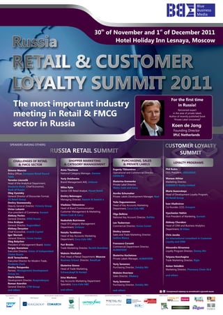 th                                                            st
                                                                                                         30 of November and 1 of December 2011

         Russia                                                                                                 Hotel Holiday Inn Lesnaya, Moscow



         RETAIL & CUSTOMER
         LOYALTY SUMMIT 2011
                                                                                                                                                                                                  For the first time
            The most important industry                                                                                                                                                               in Russia!
                                                                                                                                                                                                          Renowned expert

            meeting in Retail & FMCG                                                                                                                                                                in the area of private labels
                                                                                                                                                                                                 Author of recently published book
                                                                                                                                                                                                     “Private Label Uncovered”

            sector in Russia                                                                                                                                                                       Koen de Jong
                                                                                                                                                                                                    Founding Director
                                                                                                                                                                                                    IPLC Netherlands

       SPEAKERS AMONG OTHERS:




            CHALLENGES OF RETAIL                                             SHOPPER MARKETING                                                         PURCHASING, SALES
                                                                                                                                                                                                    LOYALTY PROGRAMS
              & FMCG SECTOR                                               & CATEGORY MANAGEMENT                                                         & PRIVATE LABELS
                                                                  Anna Tkacheva                                                      Evgeniy Tikhomirov                                   Phil Rubin
   Simone Mancini
   Policy Officer, European Retail Round                          National Category Manager, Danone                                  Operational and Commercial Director,                 CEO, President, rDIALOGUE
   Table                                                                                                                             OZON.RU
                                                                  Yuriy Dolzhenko                                                                                                         Manaaz Akhtar
   Yaroslav Lisovolik
                                                                  Brand Management AXE, Unilever                                     Ekaterina Eremenko                                   Marketing Director,
   Head of the Analytical Department,
                                                                                                                                     Private Label Director,                              SUBWAY® Realty Limited
   Deutsche Bank; Chief Economist,                                Milos Ryba                                                         Metro Cash and Carry
   Bank of Russia                                                 Senior CEE Retail Analyst, Planet Retail                                                                                Maria Guzovskaya
   Oleg Vysotsky                                                                                                                     Annika Schumaher                                     Head of Development Loyalty Program,
   General Director of Discounter Format,                         Dmitry Belonogov                                                   Private Labels Development Manager, Real
                                                                                                                                                                                          X5 Retail Group
   X5 Retail Group                                                Managing Director, Saatchi & Saatchi x
   Dmitry Voznesensky                                                                                                                Yulia Zagumennova
                                                                  Vladislav Tikhomirov                                                                                                    Ivan Vladimirov
   Deputy General Director, Victoria Group                                                                                           Head of Key Accounts Marketing
                                                                  Head of Brand Communication                                                                                             Сo-founder, CCO, Groupon
   Victor Lukanin                                                                                                                    Department, Coca-Cola HBC
   Vice-president of Commerce, Euroset                            Customer Management & Marketing,
                                                                                                                                     Olga Belkina                                         Vyacheslav Yakhin
   Aleksey Pavlov                                                 Metro Cash & Carry
                                                                                                                                     National Key Account Director, Baltika               Vice President of Marketing, Euroset
   General Director, SPAR Russia
                                                                  Nadezhda Butrimova
   Irina Arabyan                                                                                                                     Lev Tsukerman                                        Aleksey Churakov
                                                                  Head Of Category Management
   General Director, RegionMart                                                                                                      Commercial Director, Home Center                     Head of CRM and Business Analytics
                                                                  Department, Unilever
   Aleksey Devyatov                                                                                                                                                                       Department, M.Video
   Chief Economist, Uralsib Capital                               Natalia Terekhova                                                  Dmitry Leonov
   Igor Mariash                                                   Head of Key Accounts Marketing                                     Sales and Trade Marketing Director,                  Chris Jacobs
   General Director, Home Center                                                                                                     Gallina Blanca                                       An international consultant in Customer
                                                                  Department, Coca-Cola HBC
   Oleg Bolychev                                                                                                                                                                          Loyalty and CRM
                                                                  Yuri Broido                                                        Francesco Corsetti
   President of Management Board, Vester
                                                                                                                                     Commercial Department Director,                      Alexandra Kirsanova
   Sergey Kuznetsov                                               Trade Marketing Director, Reckitt Benckiser
                                                                                                                                     ALMAFOOD                                             Loyalty Program Director, Detsky Mir
   Executive Director, Union of Independent
   Chains Russia                                                  Maksim Niediakin
                                                                                                                                     Ekaterina Kochetova
   Kirill Tereschenko                                             Prof, Head of Retail Department, Moscow                                                                                 Tatyana Konchagina
                                                                                                                                     Private Labels Manager, ALMAFOOD
   Executive Director for Modern Trade,                           Business School; Director, RetailLab                                                                                    Trade Marketing Director, Rigla
   Kimberly-Clark                                                                                                                    Yuriy Semenov
                                                                  Ekaterina Goova                                                                                                         Anton Volodkin
   Dmitry Potapenko                                                                                                                  Purchasing Director, Detskiy Mir
                                                                  Head of Trade Marketing,                                                                                                Marketing Director, Pharmacy Chain 36.6
   Partner, Management Development
                                                                  Schwarzkopf & Henkel                                               Maksim Dvortsov
   Group inc.
                                                                                                                                     Sales Director, KBakery                              and others
   Maria Ishkova                                                  Irina Markova
   Development Director, Rusprodsoyuz                             Key Accounts Marketing Department                                  Yuriy Semenov
   Roman Avershin                                                 Specialist, Coca-Cola HBC                                          Purchasing Director, Detskiy Mir
   General Director, CTM Group
   and others                                                     and others                                                         and others                                             Синхронный перевод на английский и русский языки

Russia Retail Summit                     Russia Customer Loyalty Summit                  General Media Partner:        General Retail Media Partner:     Partners:              Media Patrons:
     Sponsor:          Silver Sponsor:              Sponsor:                Exhibitor:

                                                                                                                                                                                                                                     ALL EVENTS
 