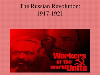 The Russian Revolution:
1917-1921
 